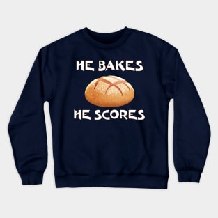 Sourdough Bread Baker , Maker He Bakes He Scores Crewneck Sweatshirt